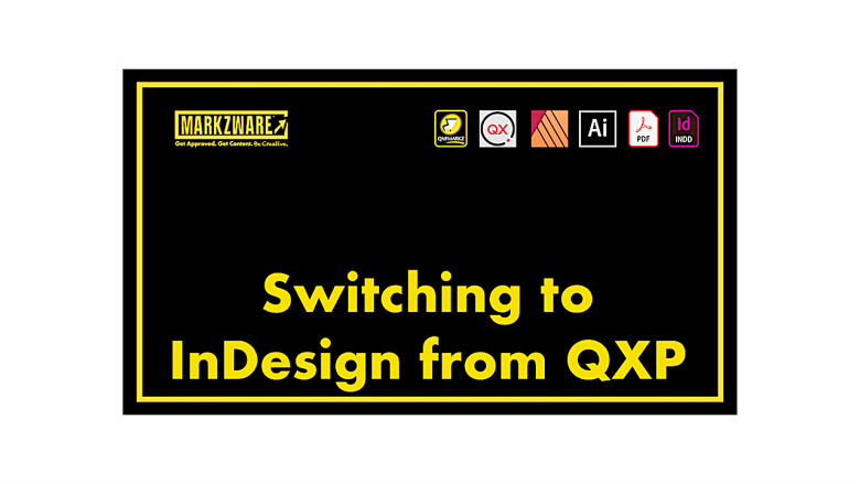 Wechseln zu InDesign von QXP: : "MarkzwareGenehmigung erhalten. Inhalte erhalten. Kreativ sein.“ (in gelber Schrift). Logos für QXPMarkz, QuarkXPressAffinity Publisher, Illustrator, Acrobat und InDesign„Umstellung auf InDesign „Von QXP“ in gelber Schrift. Alles auf schwarzem Hintergrund mit gelbem Rahmen.