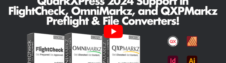 QuarkXPress 2024 Support in FlightCheck, OmniMarkz, & QXPMarkz Preflight & File Converters! (thumbnail w/ play button)
