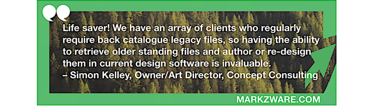 OmniMarkz Quote by Simon Kelley, Owner/Art Director (1200x576): Life saver! We have an array of clients who regularly require catalogue legacy files, so having the ability to retrieve older standing files and author or re-design them in current design software is invaluable. – Simon Kelley, Owner/Art Director, Concept Consulting