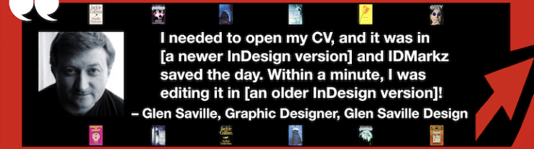 Edit Adobe InDesign in Older Versions: IDMarkz Review by Graphic Designer, Glen Saville, 780x275. “I needed to open my CV, and it was in [a newer InDesign version] and IDMarkz saved the day. Within a minute, I was editing it in [an older InDesign version]! – Glen Saville, Graphic Designer, Glen Saville Design” in White Text in Red Frame with Red Arrow, White Quotation Marks, and "MARKZWARE.COM" in White Text.