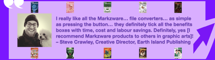 File Converters with Time, Cost & Labour Savings: Markzware Products Review by Creative Director, Steven Crawley. “I really like all the Markzware… file converters… as simple as pressing the button… they definitely tick all the benefits boxes with time, cost and labour savings. Definitely, yes [I recommend Markzware products to others in graphic arts]!” in White Text in Purple Frame with Purple Arrow, White Quotation Marks, and "MARKZWARE.COM" in White Text.