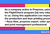 Improve Pre-Press Production & Lean Printing Process: FlightCheck Review by Color Print Management Expert, Reza Alee. “As a company active in Prepress, using the FlightCheck program [is] very valuable to us. Using this application can improve the production and lean printing process.” in White Text in Red Frame with Red Arrow, White Quotation Marks, and "MARKZWARE.COM" in White Text.