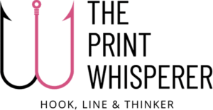 The Print Whisperer: Hook, Line & Thinker logo (Warren Werbitt, 2400x1250): Black Fish Hook with Point on Left, Pink Fish Hook with Point on Right, Followed by "THE PRINT WHISPERER" Over "HOOK, LINE & THINKER" in Black Text.